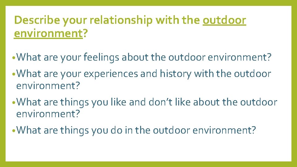 Describe your relationship with the outdoor environment? • What are your feelings about the