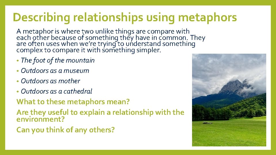 Describing relationships using metaphors A metaphor is where two unlike things are compare with