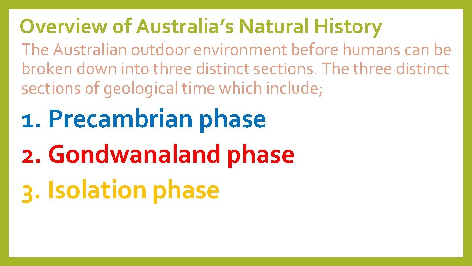 Overview of Australia’s Natural History The Australian outdoor environment before humans can be broken