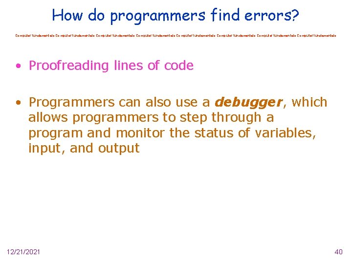 How do programmers find errors? Computer fundamentals Computer fundamentals • Proofreading lines of code