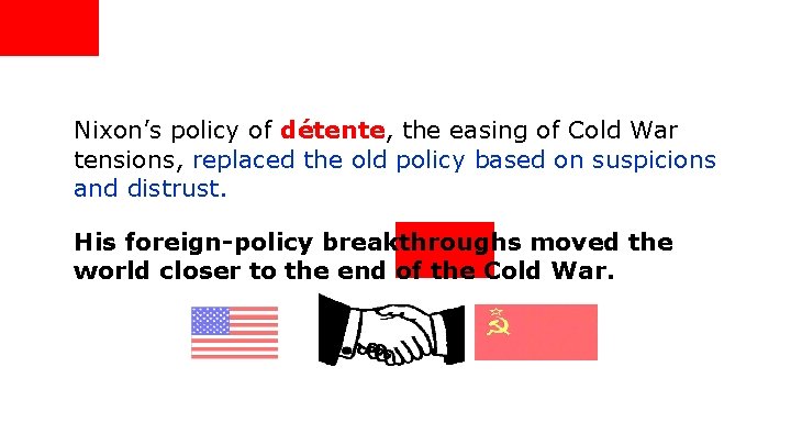 Nixon’s policy of détente, the easing of Cold War tensions, replaced the old policy
