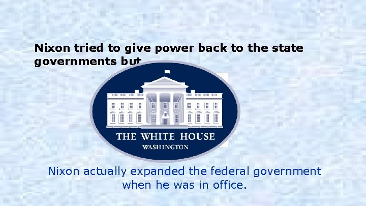 Nixon tried to give power back to the state governments but. . . Nixon