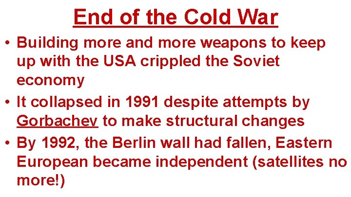 End of the Cold War • Building more and more weapons to keep up