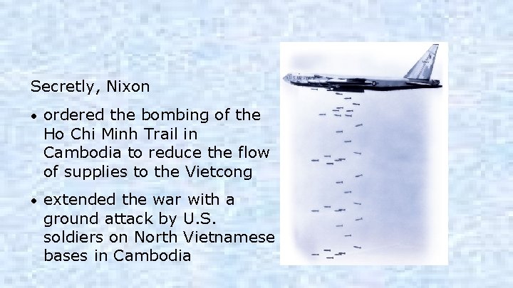 Secretly, Nixon • ordered the bombing of the Ho Chi Minh Trail in Cambodia