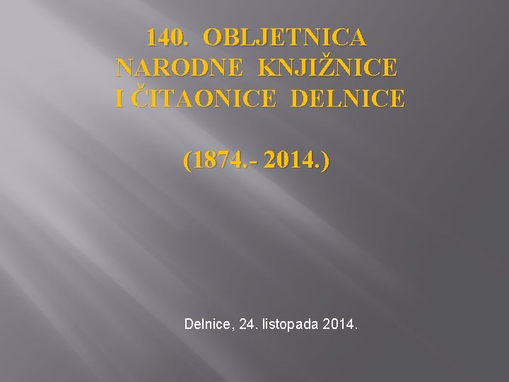 140. OBLJETNICA NARODNE KNJIŽNICE I ČITAONICE DELNICE (1874. - 2014. ) Delnice, 24. listopada