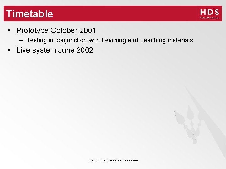 Timetable • Prototype October 2001 – Testing in conjunction with Learning and Teaching materials