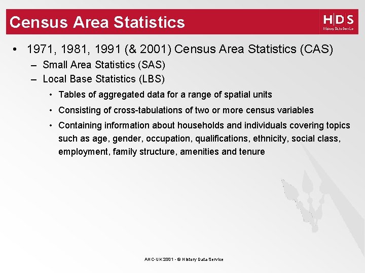Census Area Statistics • 1971, 1981, 1991 (& 2001) Census Area Statistics (CAS) –
