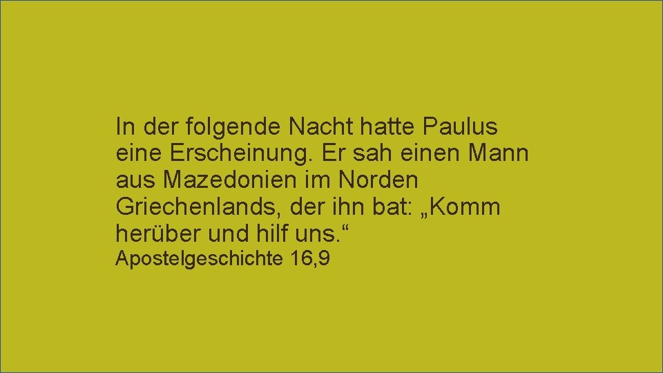 In der folgende Nacht hatte Paulus eine Erscheinung. Er sah einen Mann aus Mazedonien