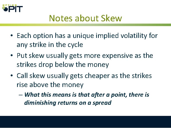 Notes about Skew • Each option has a unique implied volatility for any strike