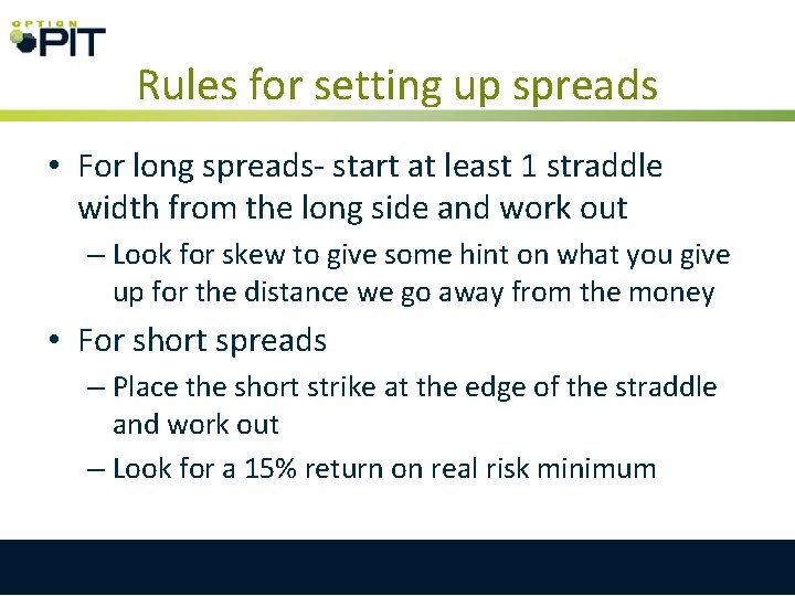 Rules for setting up spreads • For long spreads- start at least 1 straddle