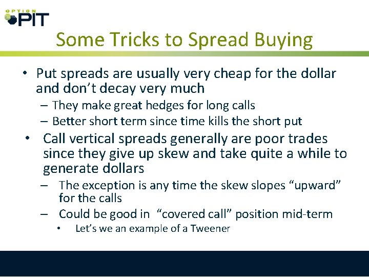 Some Tricks to Spread Buying • Put spreads are usually very cheap for the