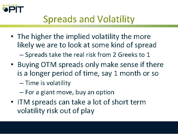 Spreads and Volatility • The higher the implied volatility the more likely we are