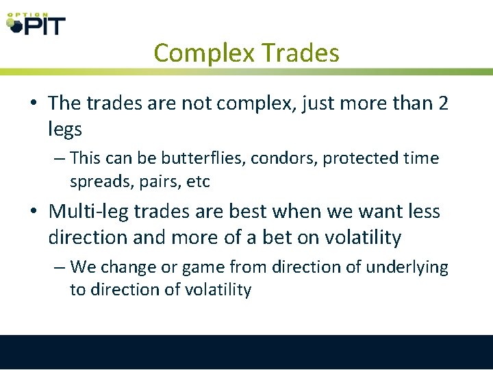 Complex Trades • The trades are not complex, just more than 2 legs –