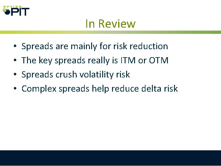 In Review • • Spreads are mainly for risk reduction The key spreads really