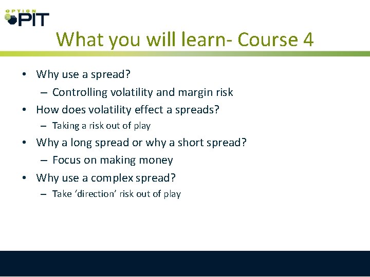 What you will learn- Course 4 • Why use a spread? – Controlling volatility