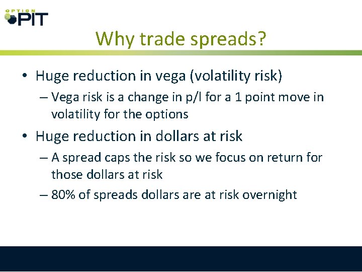 Why trade spreads? • Huge reduction in vega (volatility risk) – Vega risk is