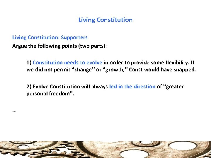 Living Constitution: Supporters Argue the following points (two parts): 1) Constitution needs to evolve