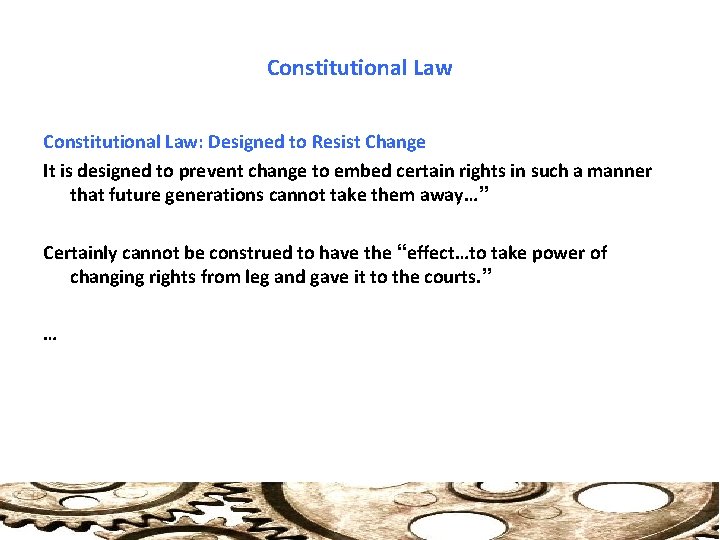 Constitutional Law: Designed to Resist Change It is designed to prevent change to embed