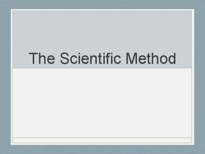 The Scientific Method 