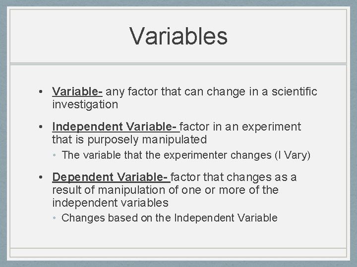 Variables • Variable- any factor that can change in a scientific investigation • Independent