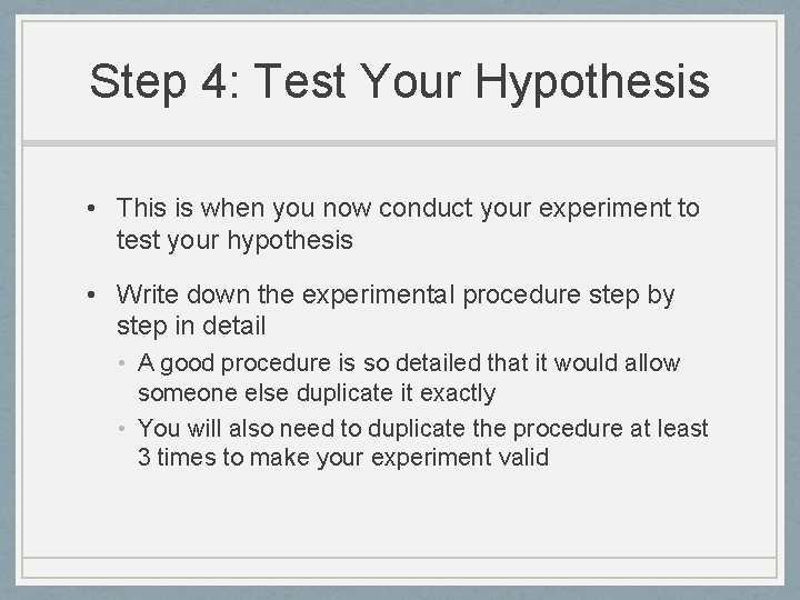 Step 4: Test Your Hypothesis • This is when you now conduct your experiment