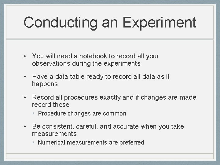 Conducting an Experiment • You will need a notebook to record all your observations