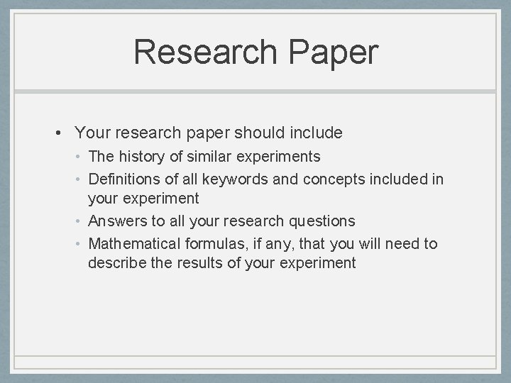 Research Paper • Your research paper should include • The history of similar experiments