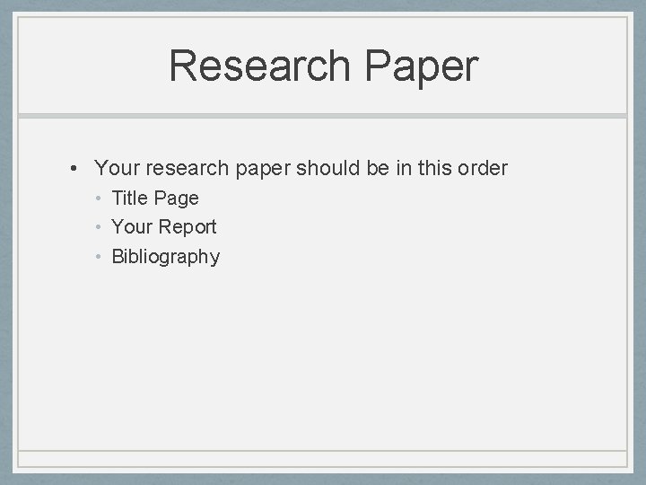 Research Paper • Your research paper should be in this order • Title Page