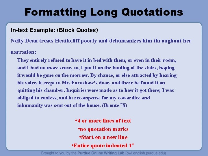 Formatting Long Quotations In-text Example: (Block Quotes) Nelly Dean treats Heathcliff poorly and dehumanizes