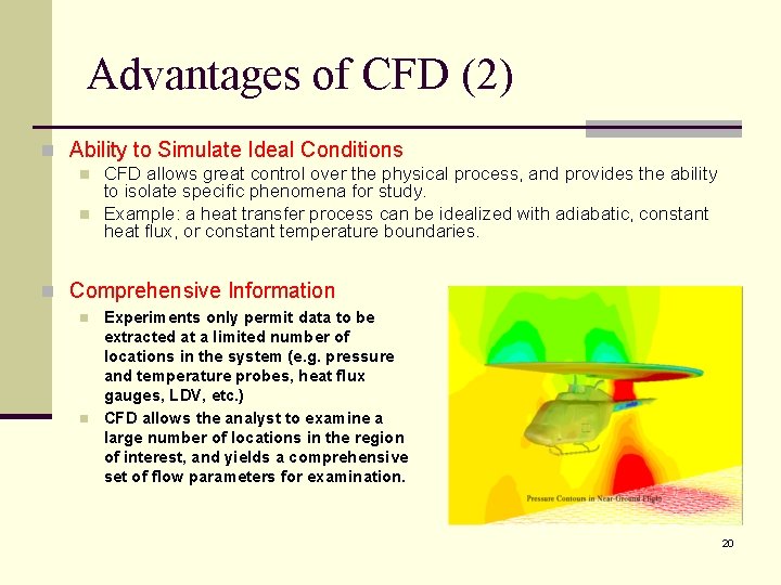 Advantages of CFD (2) n Ability to Simulate Ideal Conditions n n CFD allows