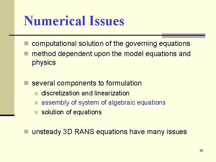Numerical Issues n computational solution of the governing equations n method dependent upon the