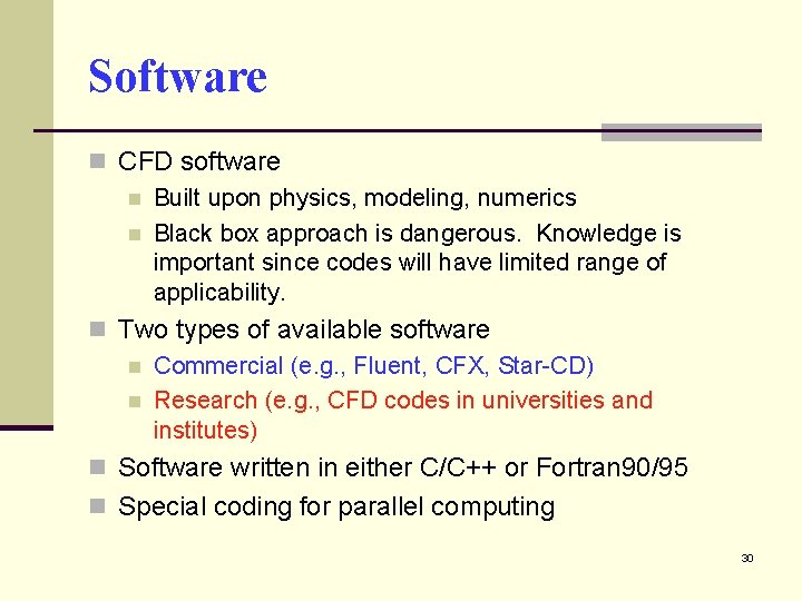 Software n CFD software n Built upon physics, modeling, numerics n Black box approach