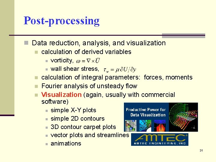 Post-processing n Data reduction, analysis, and visualization n calculation of derived variables n vorticity,