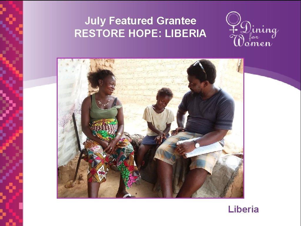 July Featured Grantee RESTORE HOPE: LIBERIA Liberia 