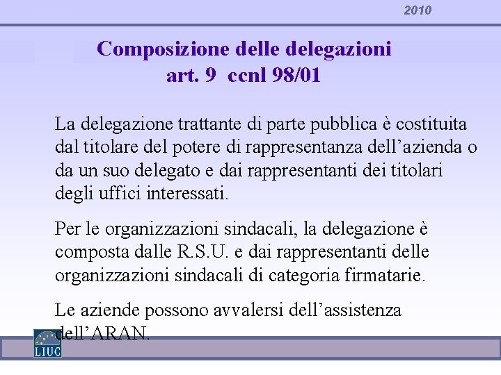 2010 Composizione delle delegazioni art. 9 ccnl 98/01 La delegazione trattante di parte pubblica