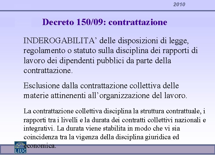 2010 Decreto 150/09: contrattazione INDEROGABILITA’ delle disposizioni di legge, regolamento o statuto sulla disciplina