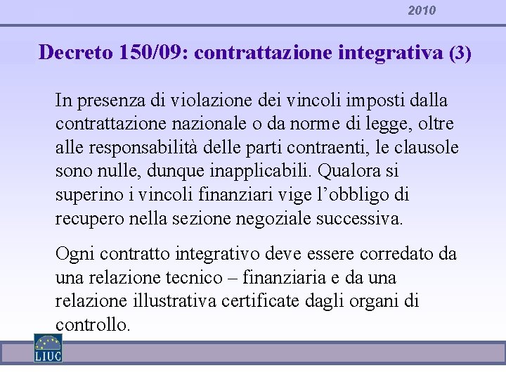 2010 Decreto 150/09: contrattazione integrativa (3) In presenza di violazione dei vincoli imposti dalla