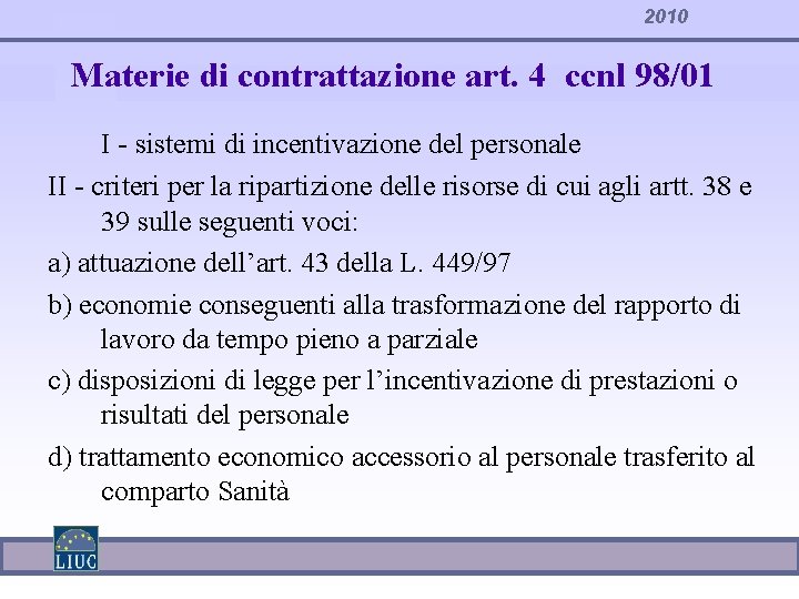 2010 Materie di contrattazione art. 4 ccnl 98/01 I - sistemi di incentivazione del