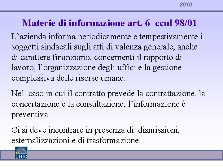 2010 Materie di informazione art. 6 ccnl 98/01 L’azienda informa periodicamente e tempestivamente i