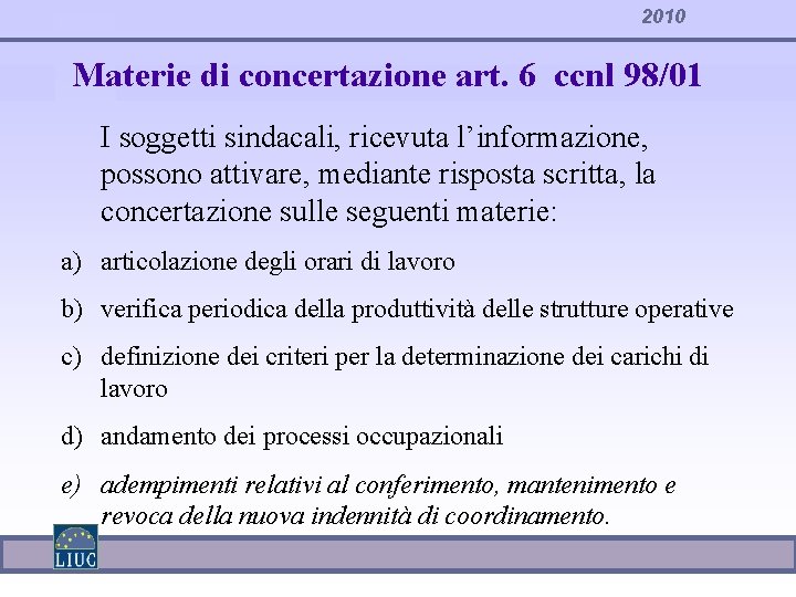 2010 Materie di concertazione art. 6 ccnl 98/01 I soggetti sindacali, ricevuta l’informazione, possono