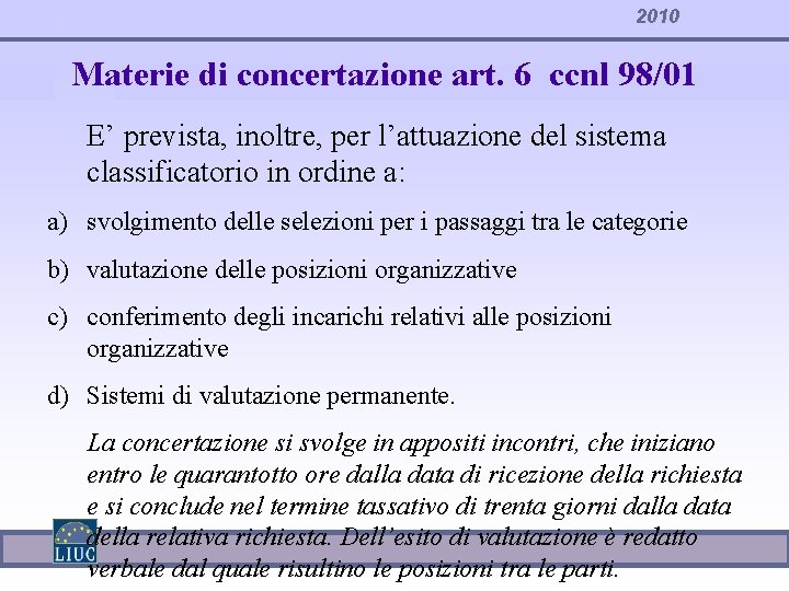 2010 Materie di concertazione art. 6 ccnl 98/01 E’ prevista, inoltre, per l’attuazione del