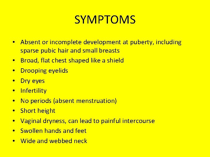 SYMPTOMS • Absent or incomplete development at puberty, including sparse pubic hair and small