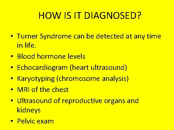 HOW IS IT DIAGNOSED? • Turner Syndrome can be detected at any time in