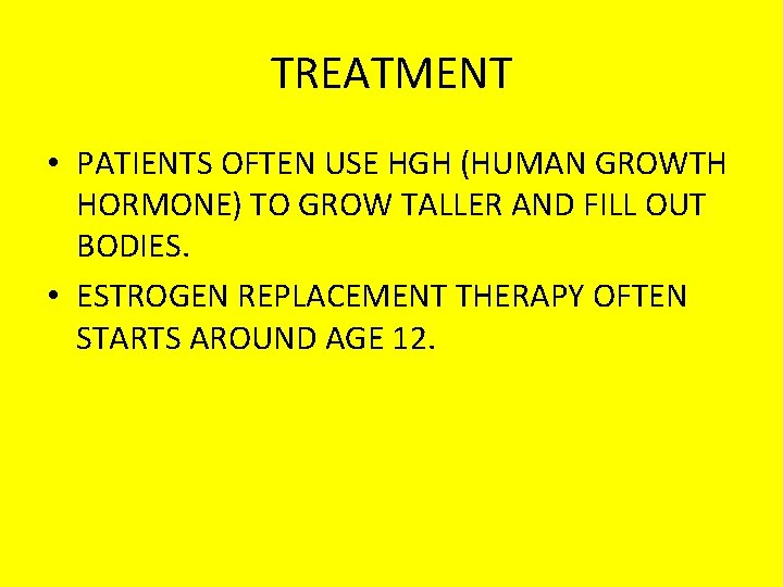 TREATMENT • PATIENTS OFTEN USE HGH (HUMAN GROWTH HORMONE) TO GROW TALLER AND FILL