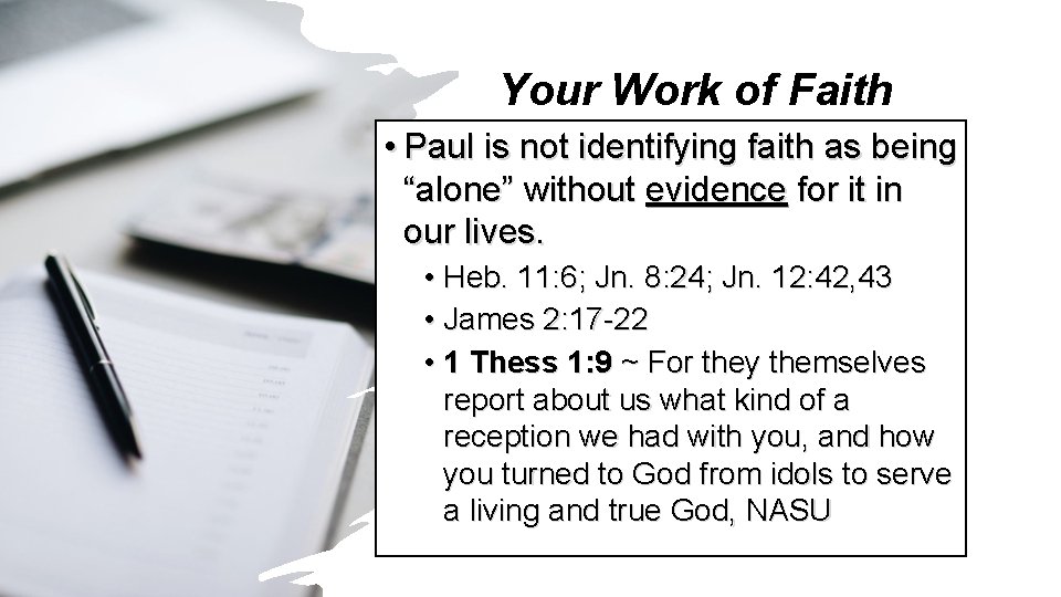 Your Work of Faith • Paul is not identifying faith as being “alone” without