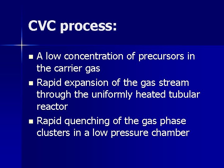 CVC process: A low concentration of precursors in the carrier gas n Rapid expansion