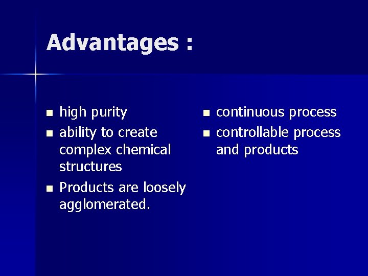 Advantages : n n n high purity ability to create complex chemical structures Products