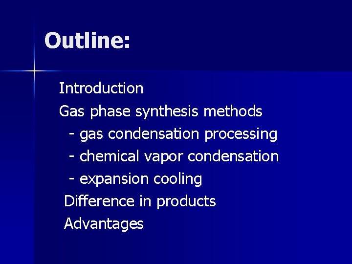 Outline: Introduction Gas phase synthesis methods - gas condensation processing - chemical vapor condensation