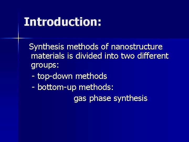 Introduction: Synthesis methods of nanostructure materials is divided into two different groups: - top-down