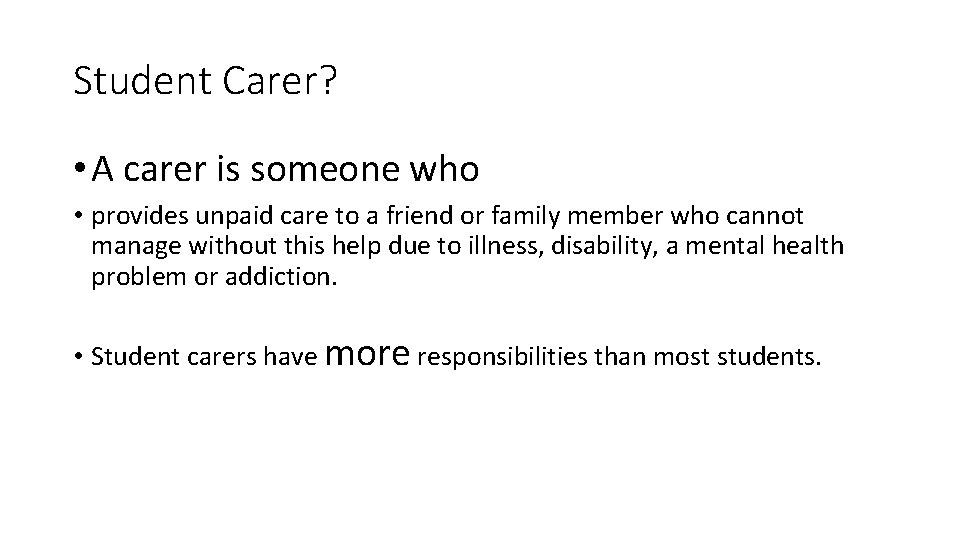 Student Carer? • A carer is someone who • provides unpaid care to a